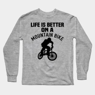 life is better on a mountain bike Long Sleeve T-Shirt